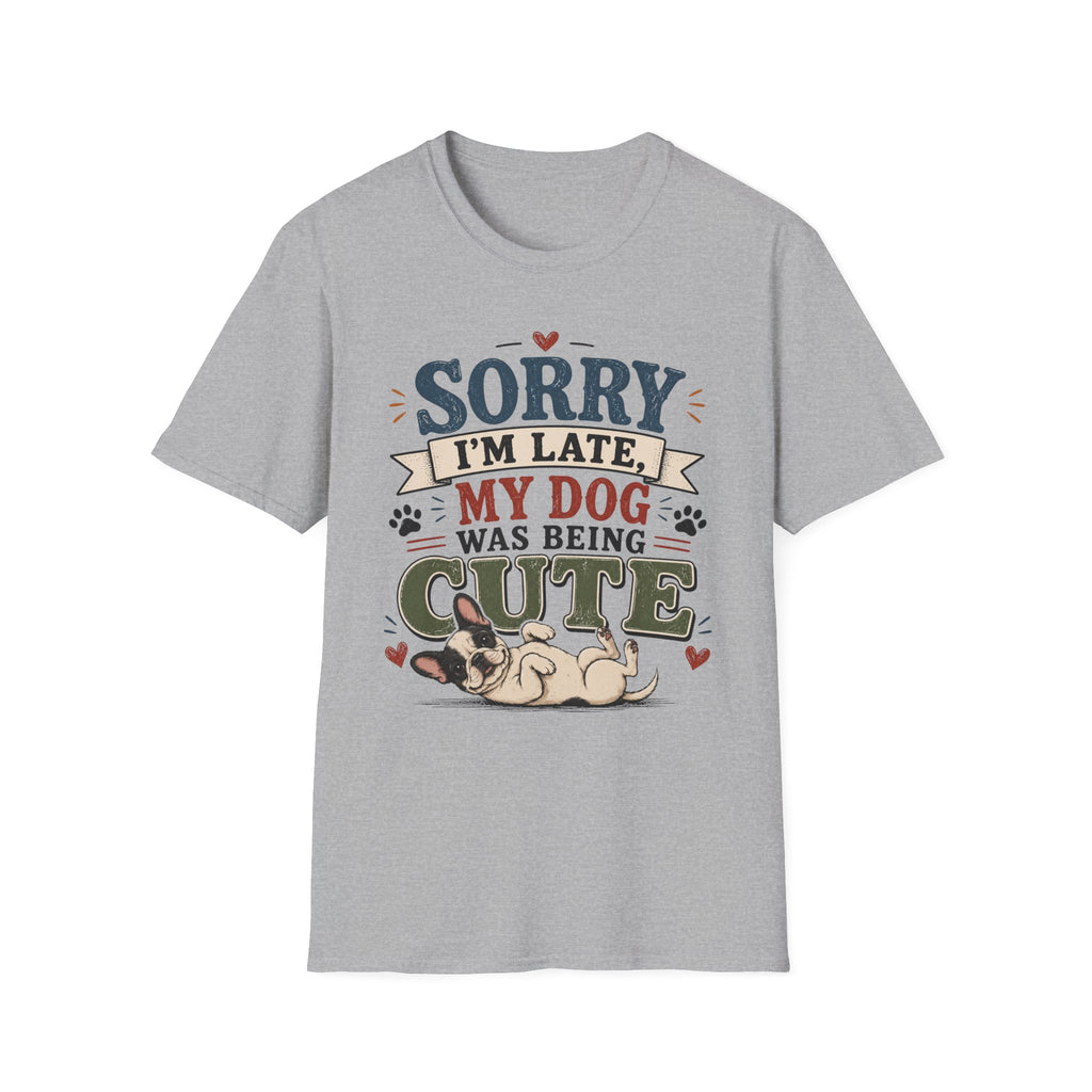 Frenchie Lover T-Shirt — “Sorry I’m Late My Dog Was Being Cute” Cute Puppy Graphic Tee