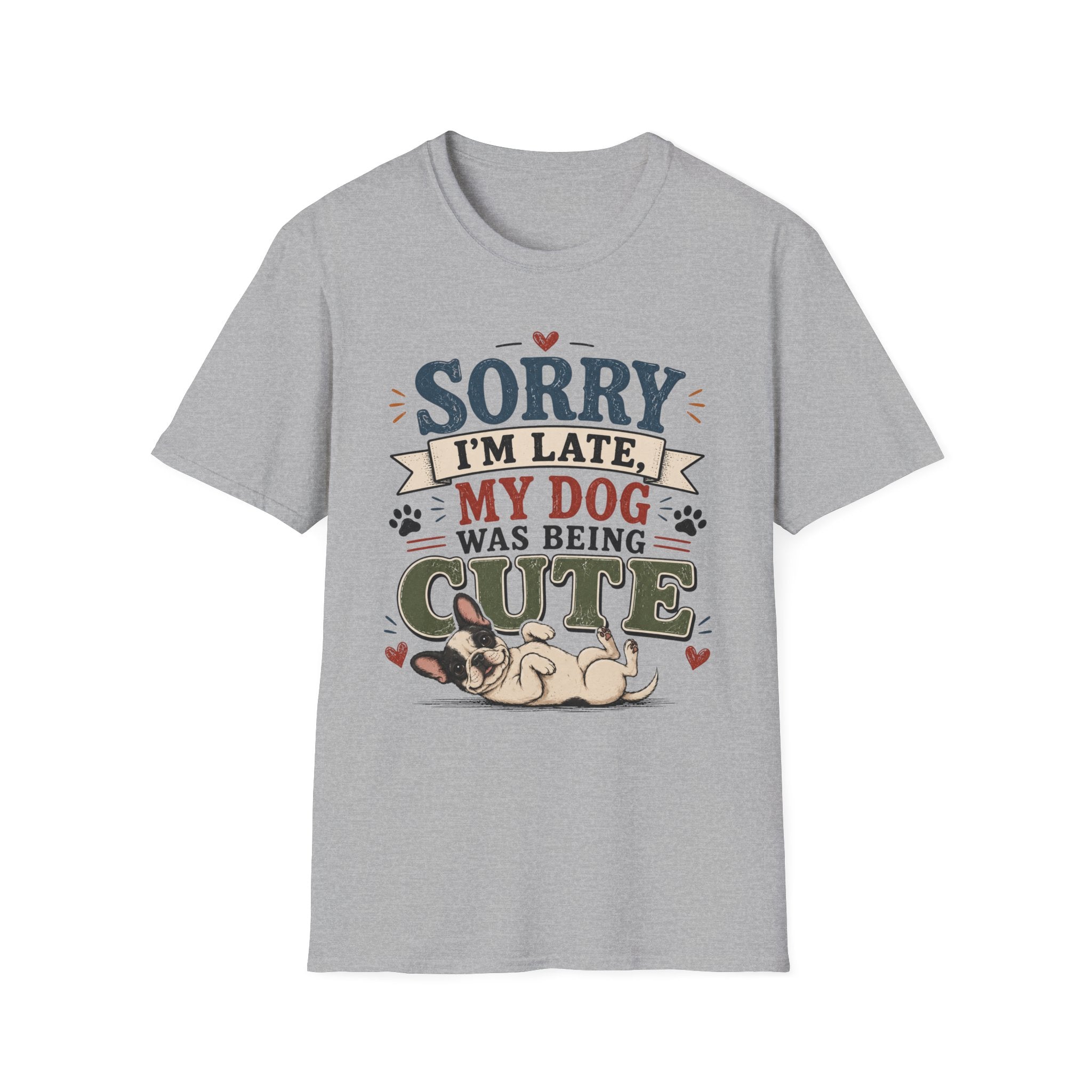 Frenchie Lover T-Shirt — “Sorry I’m Late My Dog Was Being Cute” Cute Puppy Graphic Tee