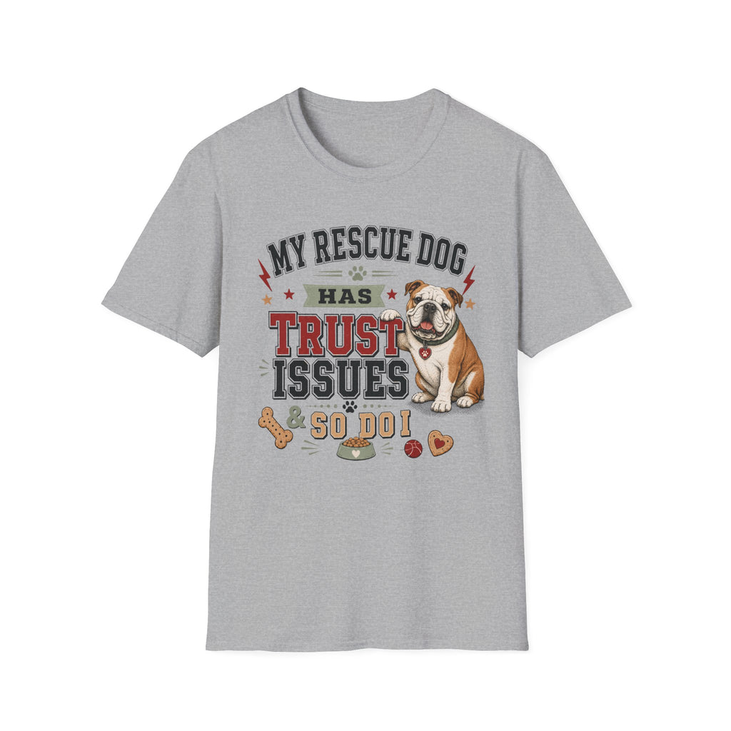 My Rescue Dog Has Trust Issues T-Shirt —Bull Dog Rescue Dog Owner Tee