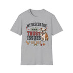 My Rescue Dog Has Trust Issues T-Shirt —Bull Dog Rescue Dog Owner Tee