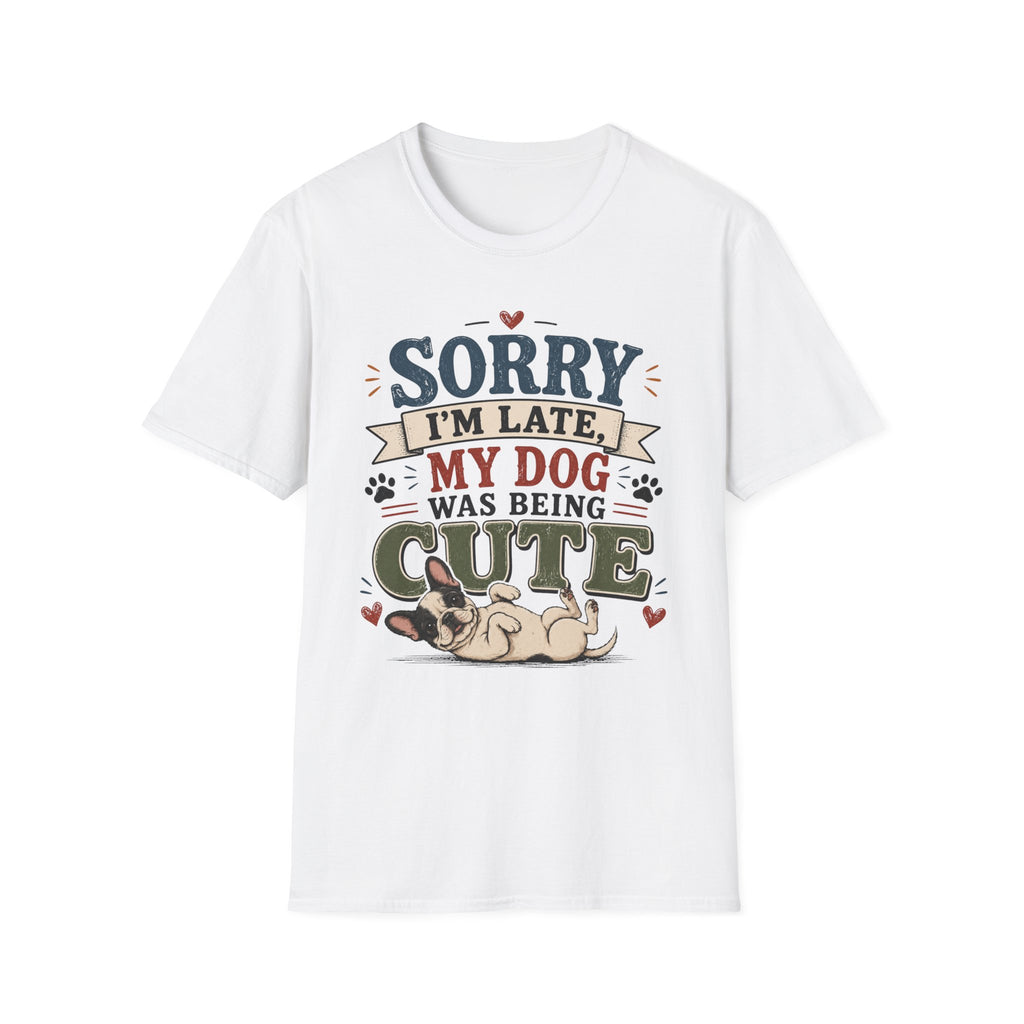 Frenchie Lover T-Shirt — “Sorry I’m Late My Dog Was Being Cute” Cute Puppy Graphic Tee