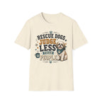 Rescue Dogs Judge Less Than People T-Shirt — Cute Maltese Rescue Tee