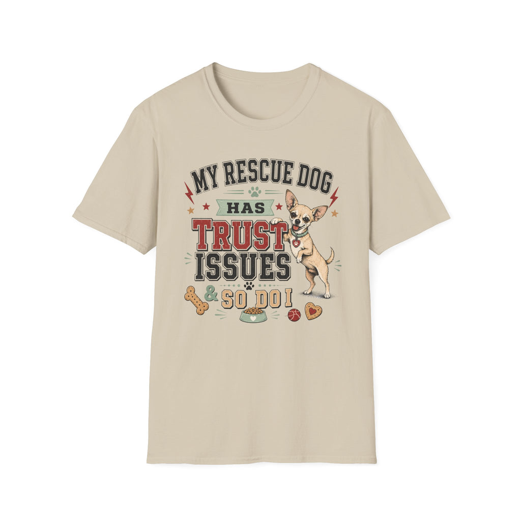 My Rescue Dog Has Trust Issues T-Shirt —Chihuahua Rescue Dog Owner Tee