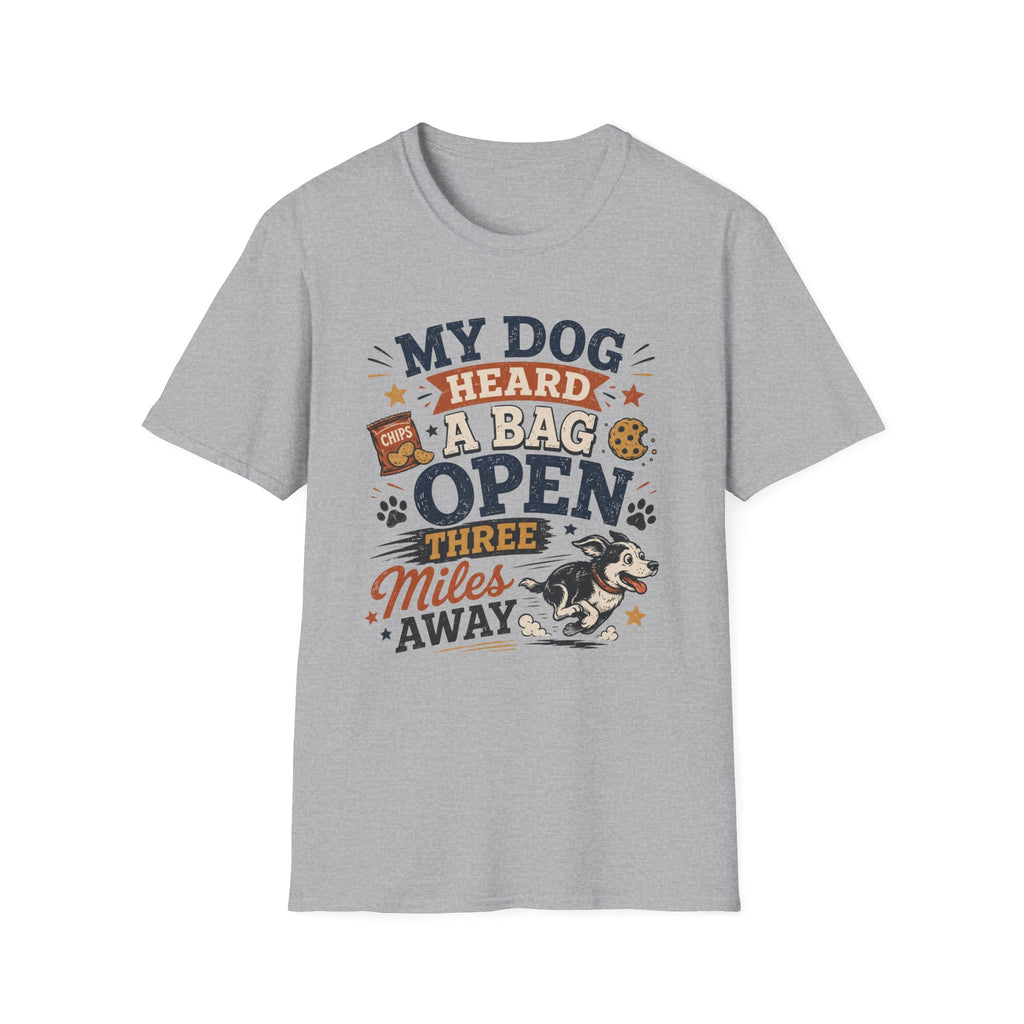Dog T-Shirt — “My Dog Heard a Bag Open Three Miles Away” Funny Pet Lover Tee