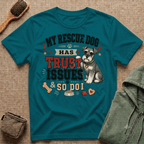 My Rescue Dog Has Trust Issues T-Shirt —Schnauzer Rescue Dog Owner Tee