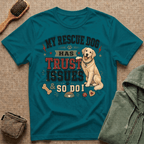 My Rescue Dog Has Trust Issues T-Shirt —Golden Retriever Rescue Dog Owner Tee