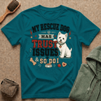 My Rescue Dog Has Trust Issues T-Shirt —Westie Rescue Dog Owner Tee