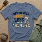 Rescue Dogs Judge Less Than People T-Shirt — Cute Chinese Crested Rescue Tee