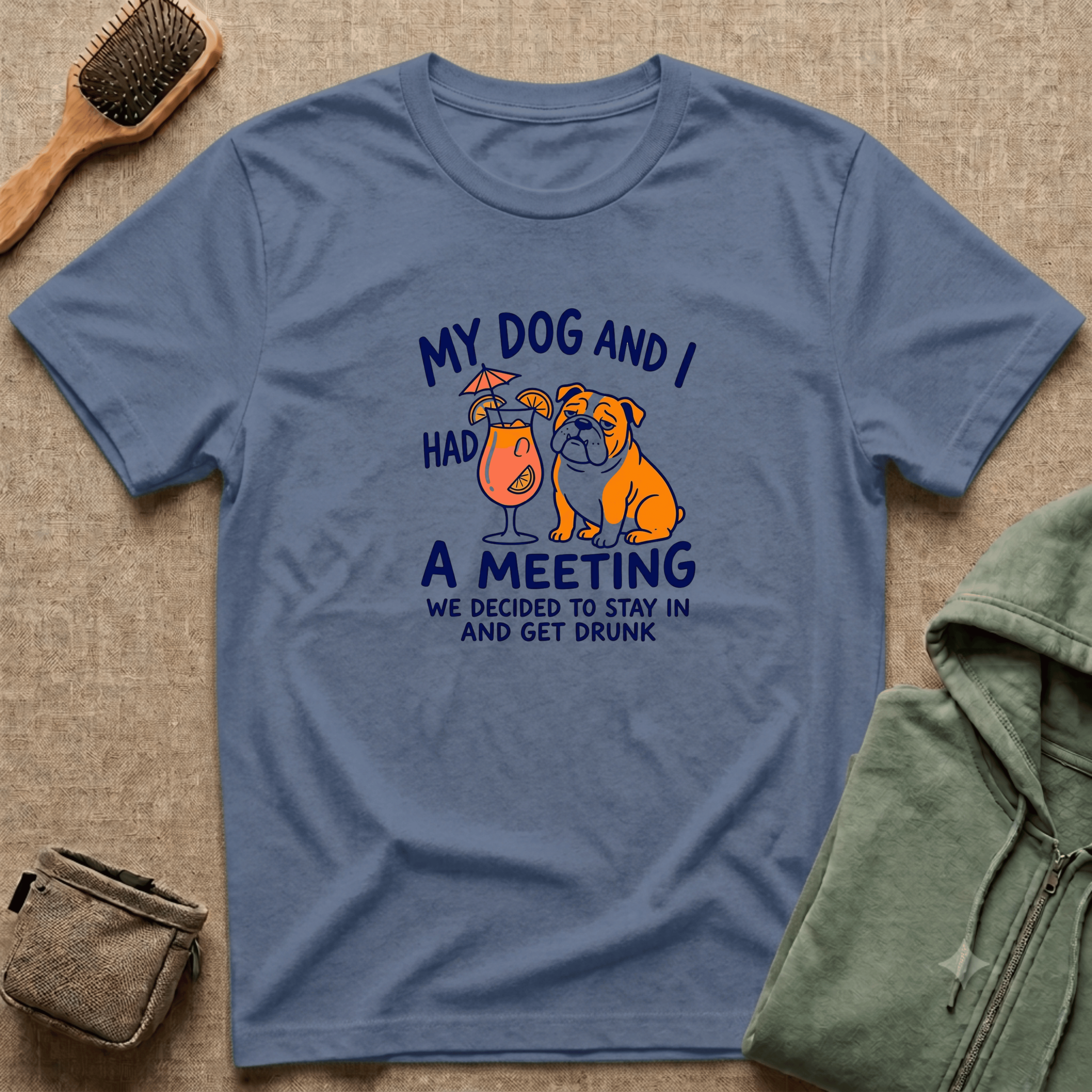 “My Dog and I Had a Meeting We Decided to Stay In and Get Drunk”