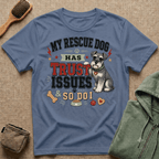 My Rescue Dog Has Trust Issues T-Shirt —Schnauzer Rescue Dog Owner Tee