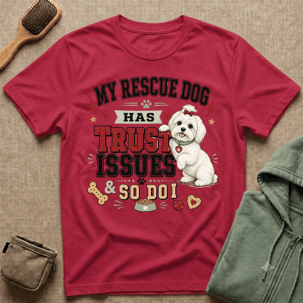 My Rescue Dog Has Trust Issues T-Shirt —Maltese Rescue Dog Owner Tee