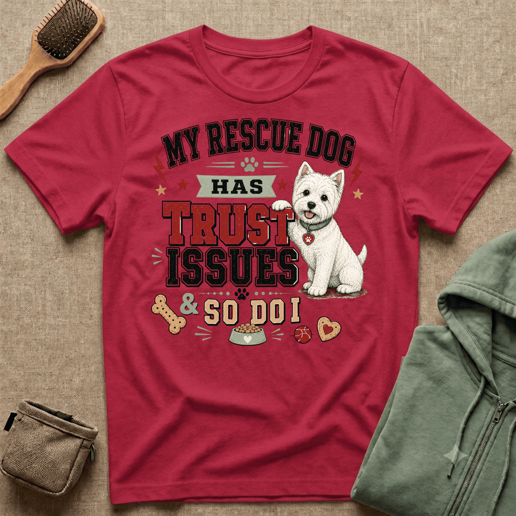 My Rescue Dog Has Trust Issues T-Shirt —Westie Rescue Dog Owner Tee