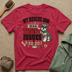 My Rescue Dog Has Trust Issues T-Shirt —Schnauzer Rescue Dog Owner Tee