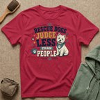 Rescue Dogs Judge Less Than People T-Shirt — Cute Westie Rescue Tee
