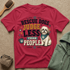 Rescue Dogs Judge Less Than People T-Shirt — Cute Maltese Rescue Tee