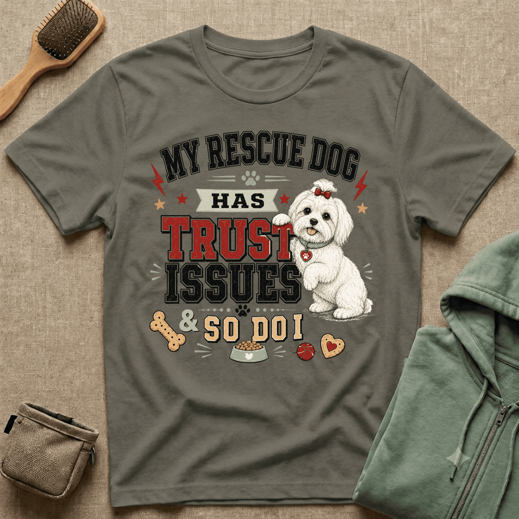 My Rescue Dog Has Trust Issues T-Shirt —Maltese Rescue Dog Owner Tee