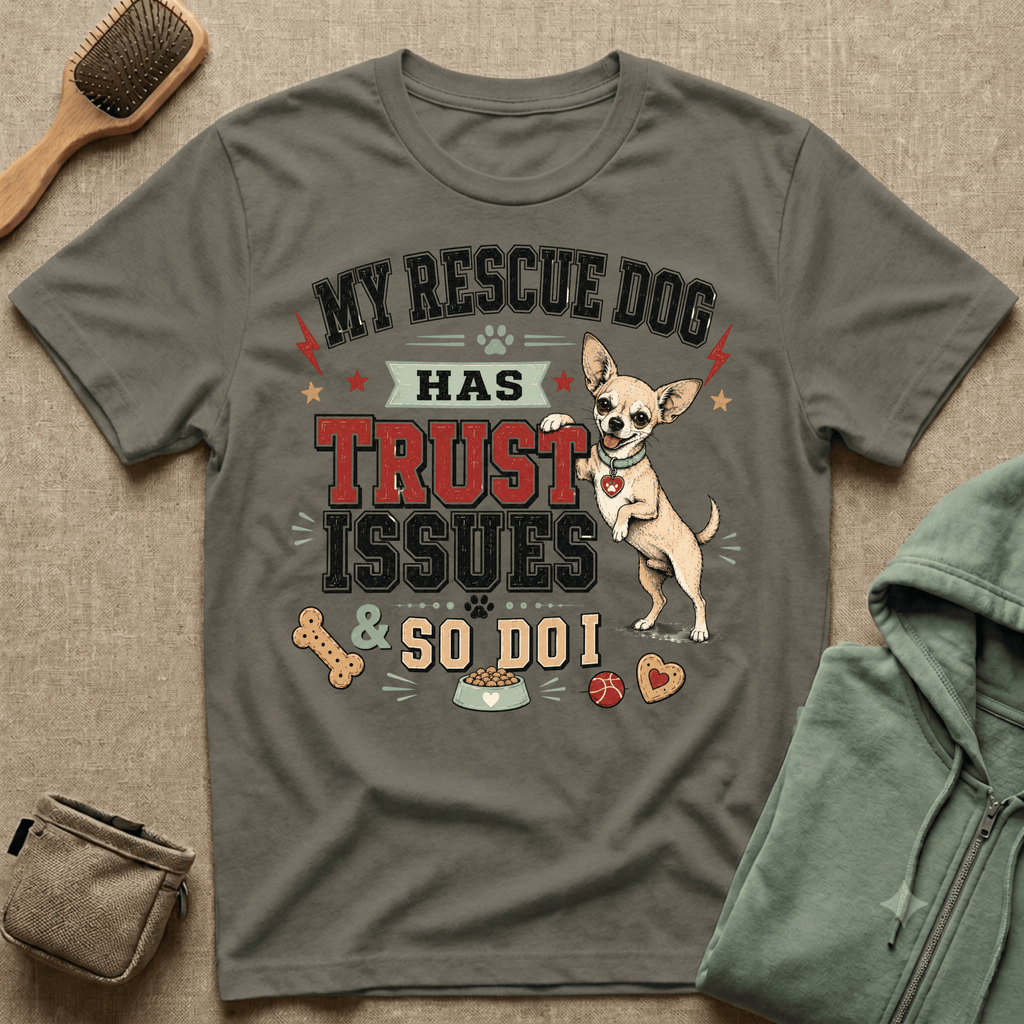 My Rescue Dog Has Trust Issues T-Shirt —Chihuahua Rescue Dog Owner Tee