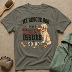 My Rescue Dog Has Trust Issues T-Shirt —Golden Retriever Rescue Dog Owner Tee