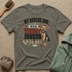 My Rescue Dog Has Trust Issues T-Shirt —Yorki Rescue Dog Owner Tee