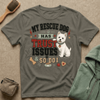 My Rescue Dog Has Trust Issues T-Shirt —Westie Rescue Dog Owner Tee