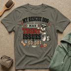My Rescue Dog Has Trust Issues T-Shirt —Schnauzer Rescue Dog Owner Tee