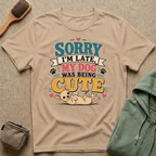 Sorry I'm Late My Dog Was Being Cute T-Shirt — Chihuahua Dog Lover Tee