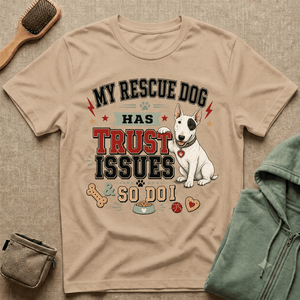 My Rescue Dog Has Trust Issues T-Shirt —Bull Terrier Rescue Dog Owner Tee