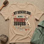 My Rescue Dog Has Trust Issues T-Shirt —Chihuahua Rescue Dog Owner Tee