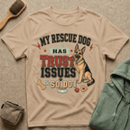 My Rescue Dog Has Trust Issues T-Shirt —German Shepherd Rescue Dog Owner Tee