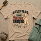My Rescue Dog Has Trust Issues T-Shirt —Golden Retriever Rescue Dog Owner Tee