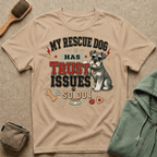 My Rescue Dog Has Trust Issues T-Shirt —Schnauzer Rescue Dog Owner Tee