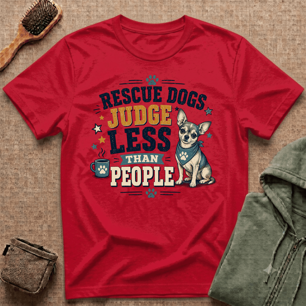 Rescue Dogs Judge Less Than People T-Shirt — Cute Chihuahua Rescue Tee