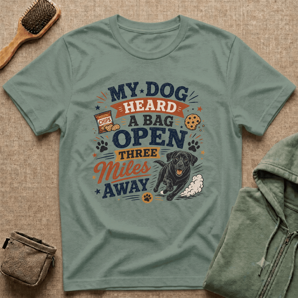 Dog Lover T-Shirt — "My Dog Heard A Bag Open Three Miles Away" Funny Pet Tee