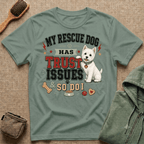 My Rescue Dog Has Trust Issues T-Shirt —Westie Rescue Dog Owner Tee