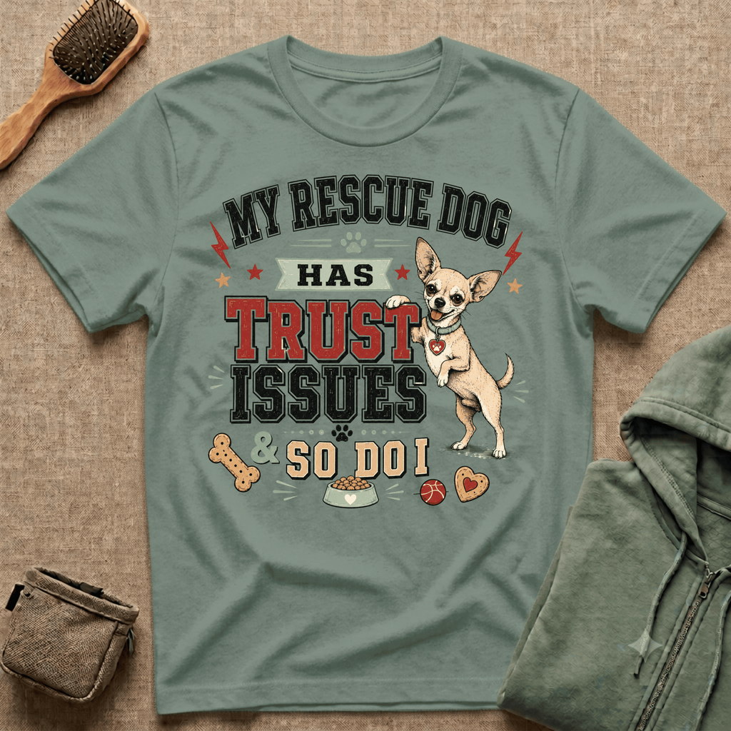 My Rescue Dog Has Trust Issues T-Shirt —Chihuahua Rescue Dog Owner Tee