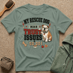 My Rescue Dog Has Trust Issues T-Shirt —Bull Dog Rescue Dog Owner Tee
