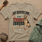My Rescue Dog Has Trust Issues T-Shirt —German Shepherd Rescue Dog Owner Tee
