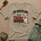 My Rescue Dog Has Trust Issues T-Shirt —Bull Dog Rescue Dog Owner Tee
