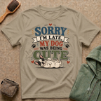 "Sorry I'm Late My Dog Was Being Cute" Cute Dog Lover Graphic Tee