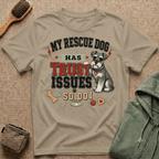 My Rescue Dog Has Trust Issues T-Shirt —Schnauzer Rescue Dog Owner Tee