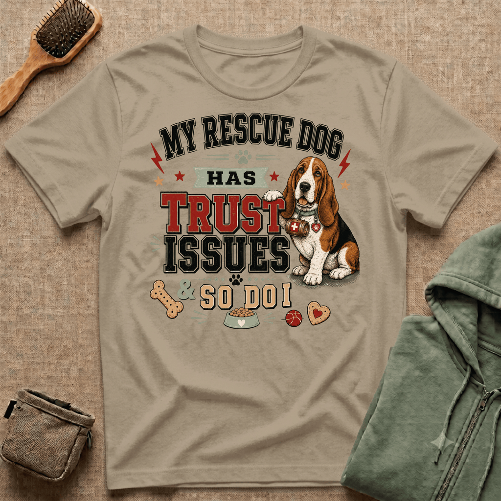 My Rescue Dog Has Trust Issues T-Shirt —Basset Rescue Dog Owner Tee