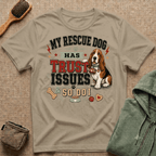 My Rescue Dog Has Trust Issues T-Shirt —Basset Rescue Dog Owner Tee