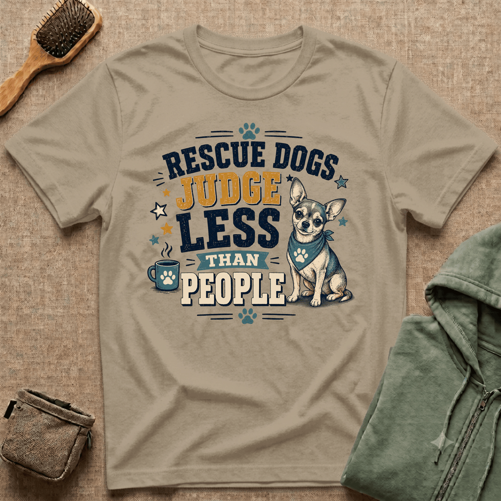 Rescue Dogs Judge Less Than People T-Shirt — Cute Chihuahua Rescue Tee