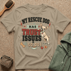 My Rescue Dog Has Trust Issues T-Shirt —Chihuahua Rescue Dog Owner Tee