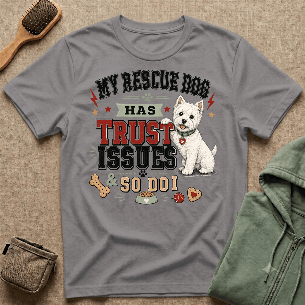 My Rescue Dog Has Trust Issues T-Shirt —Westie Rescue Dog Owner Tee