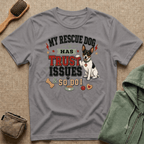 My Rescue Dog Has Trust Issues T-Shirt —Rat Terrier Rescue Dog Owner Tee