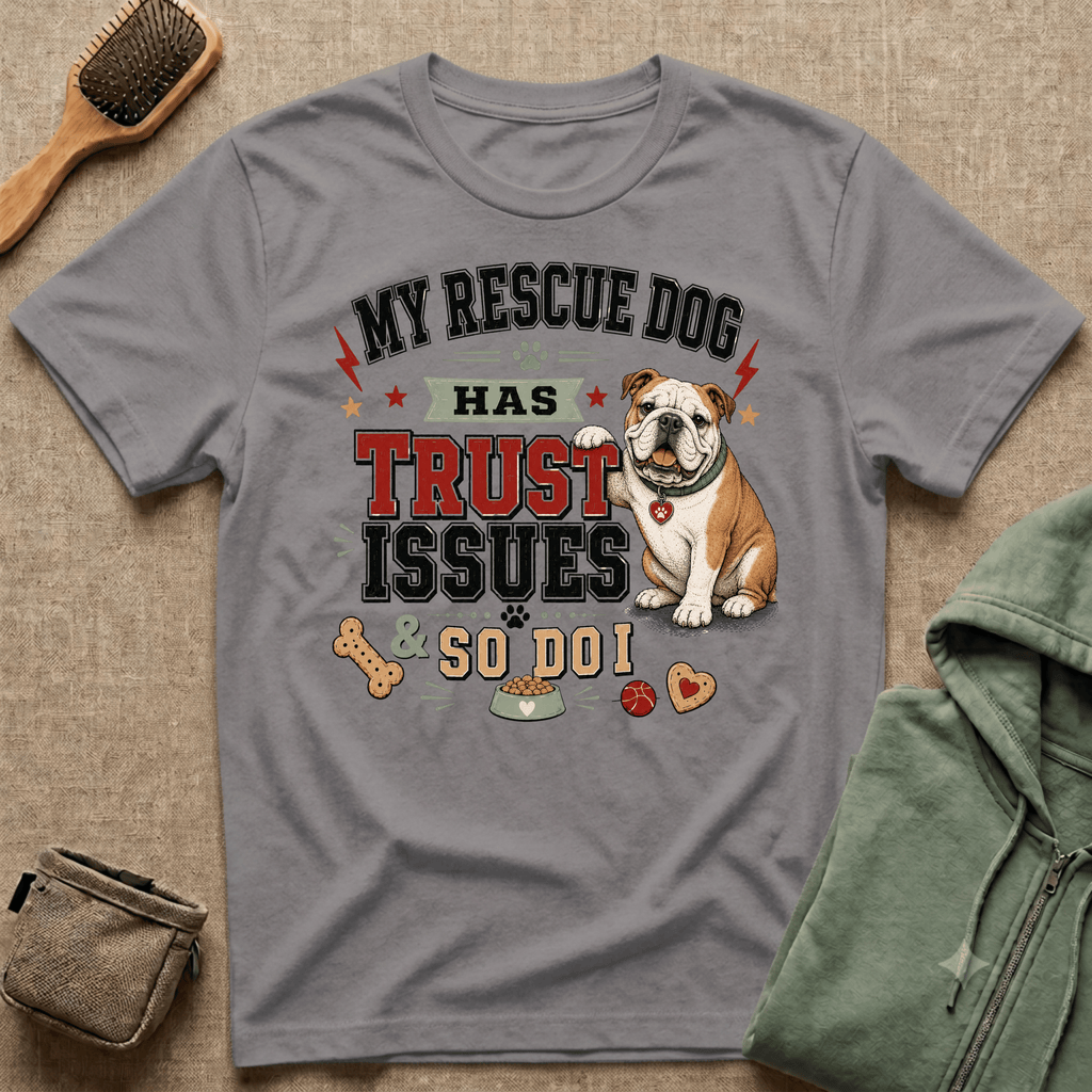 My Rescue Dog Has Trust Issues T-Shirt —Bull Dog Rescue Dog Owner Tee