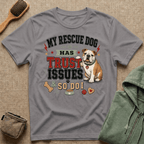 My Rescue Dog Has Trust Issues T-Shirt —Bull Dog Rescue Dog Owner Tee