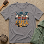 Sorry I'm Late My Dog Was Being Cute T-Shirt — German Shepperd Dog Lover Tee