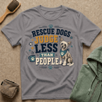 Rescue Dogs Judge Less Than People T-Shirt — Cute Chinese Crested Rescue Tee